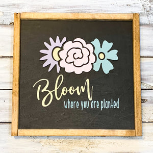 Bloom where you are planted sign